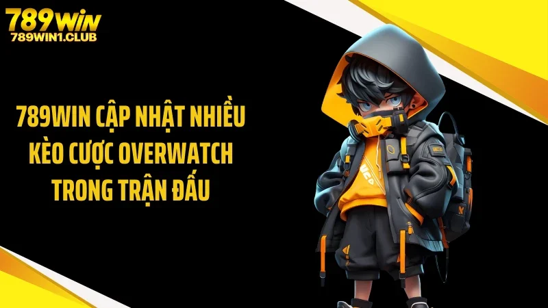 789WIN cập nhật nhiều kèo cược Overwatch trong trận đấu