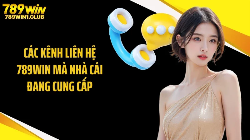 Các kênh liên hệ 789WIN mà nhà cái đang cung cấp