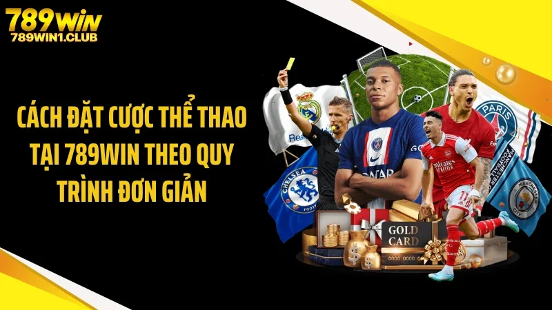 Cách đặt cược thể thao tại 789WIN theo quy trình đơn giản