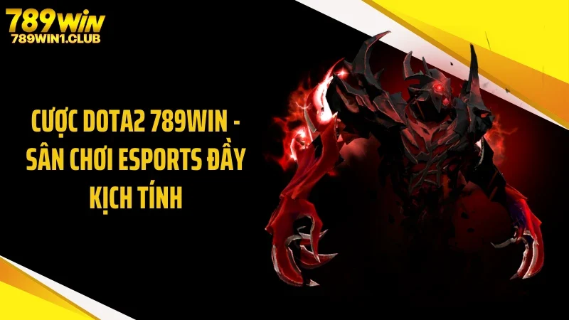 Cược Dota2 789WIN - Sân Chơi Esports Đầy Kịch Tính