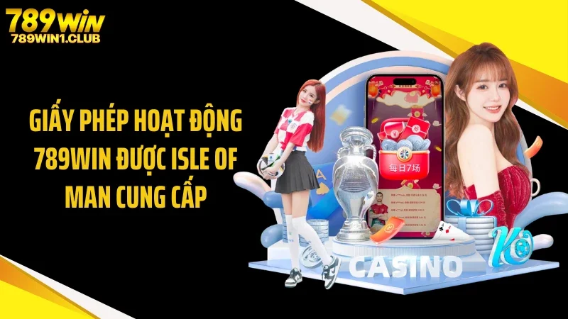 Giấy phép hoạt động 789WIN được Isle of Man cung cấp