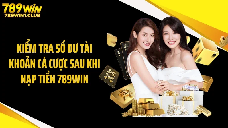 Kiểm tra số dư tài khoản cá cược sau khi nạp tiền 789WIN