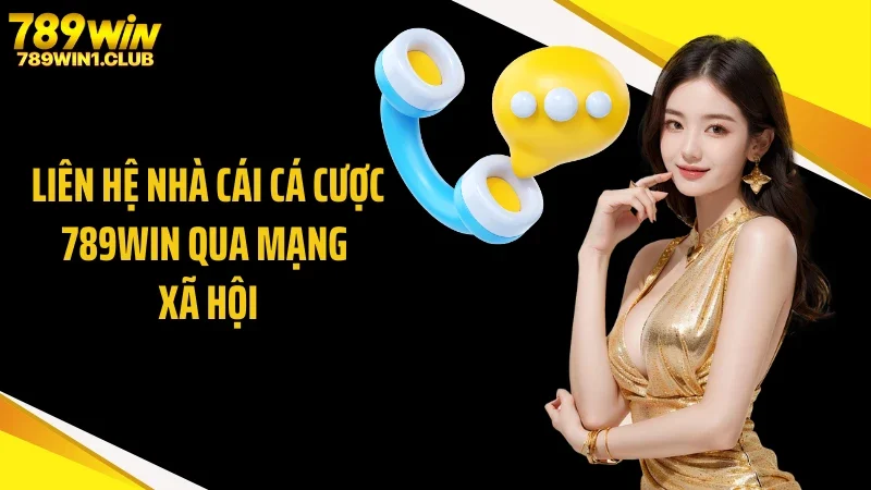Liên hệ nhà cái cá cược 789WIN qua mạng xã hội