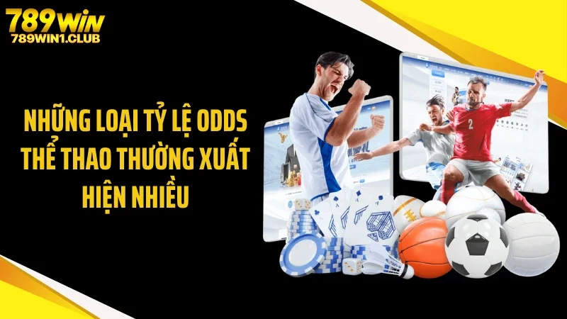 Những loại tỷ lệ odds thể thao thường xuất hiện nhiều