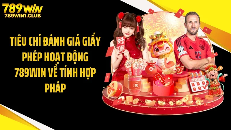 Tiêu chí đánh giá giấy phép hoạt động 789WIN về tính hợp pháp