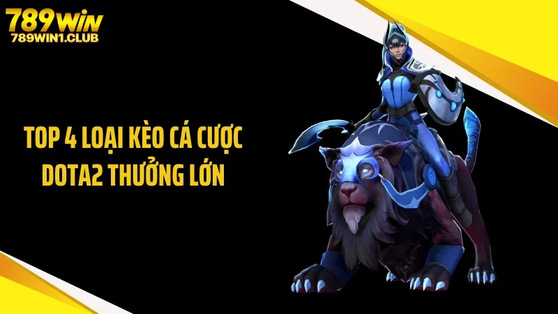 Top 4 loại kèo cá cược Dota2 thưởng lớn